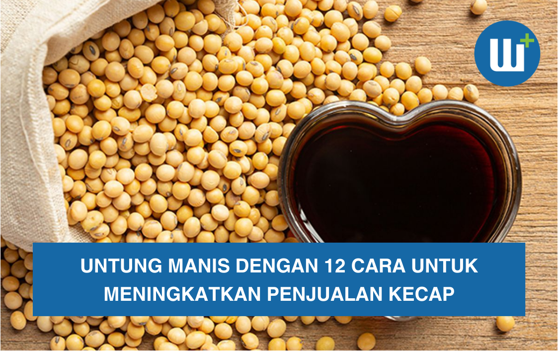 Untung Manis dengan 12 Cara Untuk Meningkatkan Penjualan Kecap